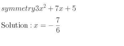 The symmetry 3x^2+7x+5 is x=-7/6